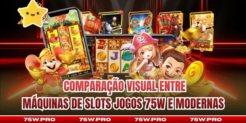  Comparação visual entre máquinas de Slots jogos 75W e modernas