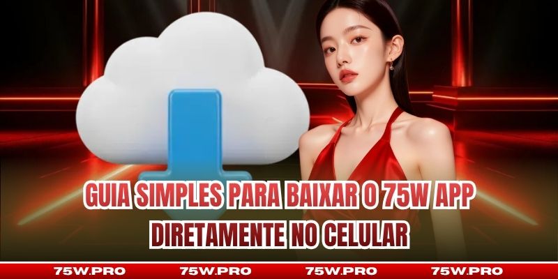 Guia simples para baixar o 75W App diretamente no celular