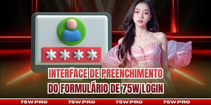 Interface de preenchimento do formulário de 75W Login