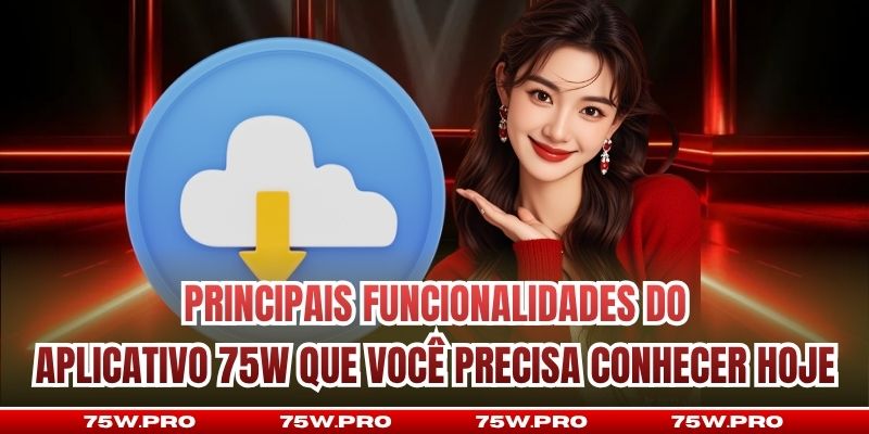 Principais funcionalidades do aplicativo 75W que você precisa conhecer hoje