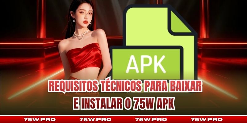  Requisitos técnicos para baixar e instalar o 75W Apk