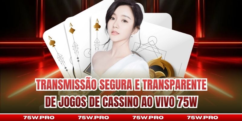 Transmissão segura e transparente de jogos de Cassino ao vivo 75W